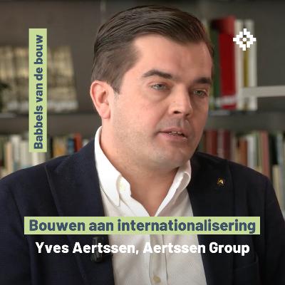 Bouwen aan internationalisering - Yves Aertssen, Aertssen Group