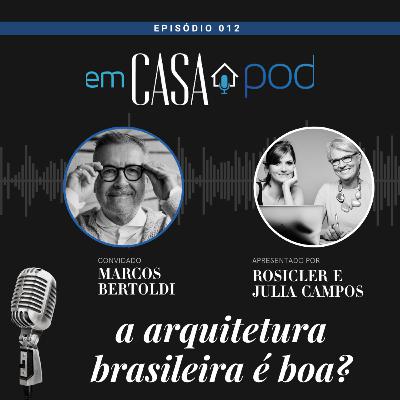 A arquitetura brasileira é boa? - Marcos Bertoldi - Em Casa POD Ep. 012