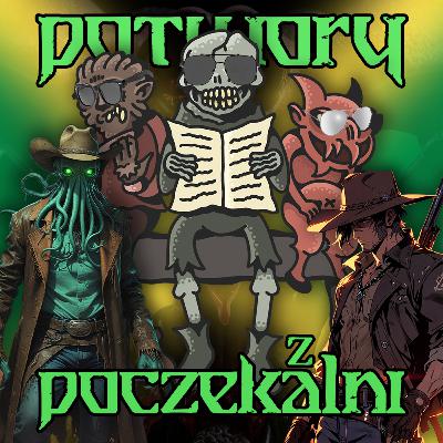 Zew Przedwiecznego Spokoju | Potwory z Poczekalni #62 Zew Przedwiecznego Spokoju | Potwory z Poczekalni #62