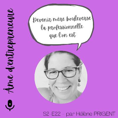 S2.E22 - Devenir mère bouleverse la professionnelle que l'on est - par Hélène Prigent