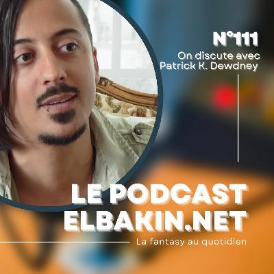 Episode 135: Podcast Elbakin.net n°111 : un entretien avec Patrick K. Dewdney