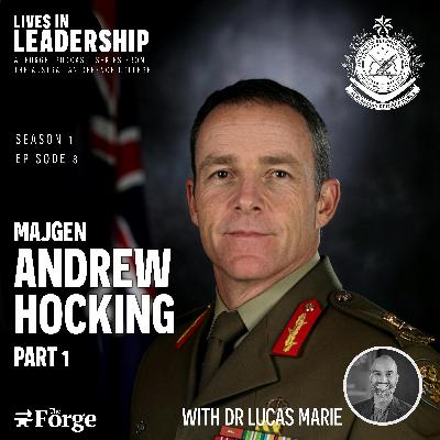 Podcast | Lives in Leadership: MAJGEN Andrew Hocking – Part 1