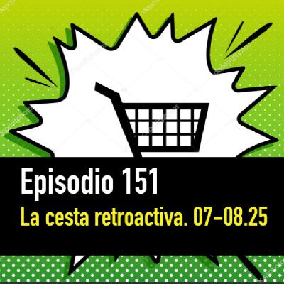 PC #151. La Cesta Retroactiva. Julio/Agosto de 2025 PC #151. La Cesta Retroactiva. Julio/Agosto de 2025