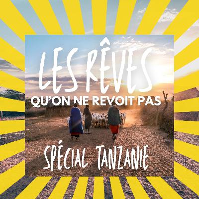 Les rêves qu’on ne revoit pas - Spécial Tanzanie Les rêves qu’on ne revoit pas - Spécial Tanzanie