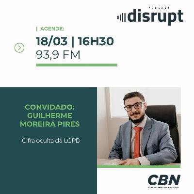 EP. 78 - Cifra oculta da LGPD | Guilherme Moreira Pires