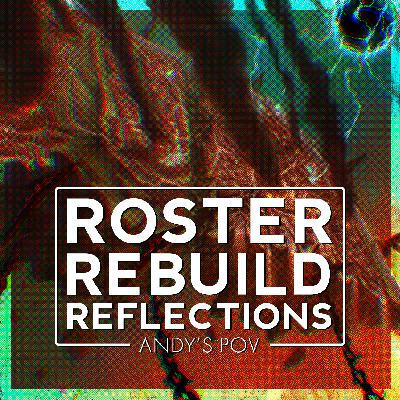 Roster Rebuild Reflections from Andy