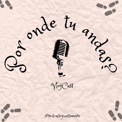 Podcast ÉGUA, ISSO É ARTE? Vlogcast: Por onde tu andas?