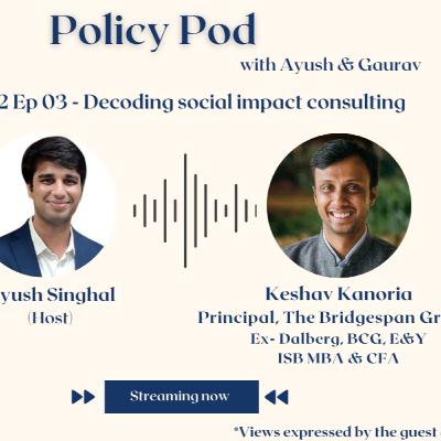 S02 Ep3 - Decoding social impact consulting, MBA and careers in public Policy S02 Ep3 - Decoding social impact consulting, MBA and careers in public Policy