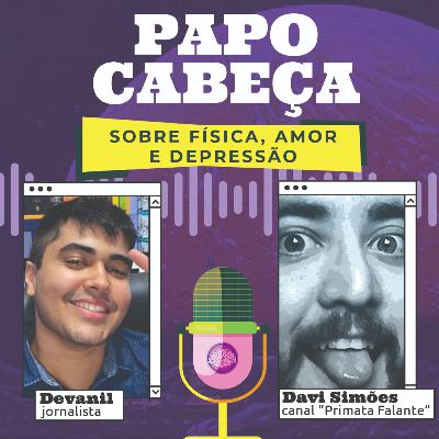 Papo Cabeça sobre Física, Amor & Depressão