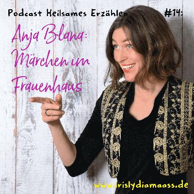 Episode 14: Märchenarbeit im Frauenhaus mit Anja Blana Episode 14: Märchenarbeit im Frauenhaus mit Anja Blana