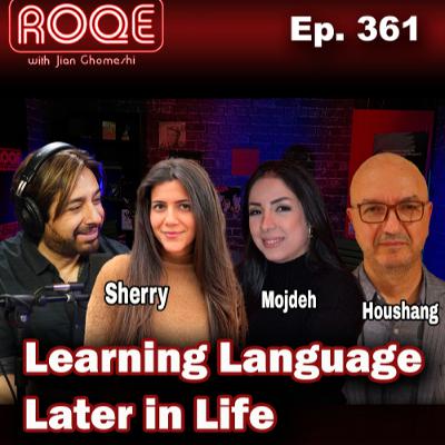 Roqe Ep.361 - Learning Language Later in Life - Sherry, Mojdeh, Houshang Roqe Ep.361 - Learning Language Later in Life - Sherry, Mojdeh, Houshang
