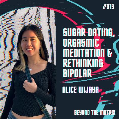 Sugar Dating, Orgasmic Meditation and Rethinking Bipolar - Alice Huang Wijaya