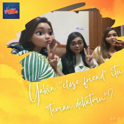 Yakin 'Close Friend' itu 'Teman dekat' mu ?