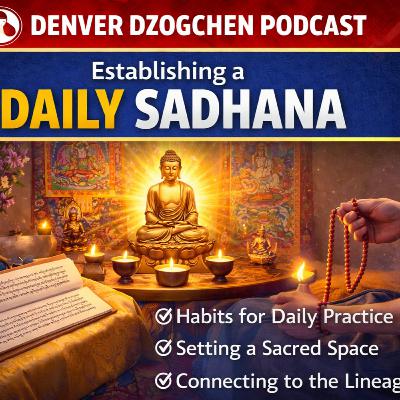 Denver Dzogchen Podcast Episode 48: Establishing a Daily Practice