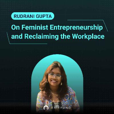 RUDRANI GUPTA On Feminist Entrepreneurship and Reclaiming the Workplace