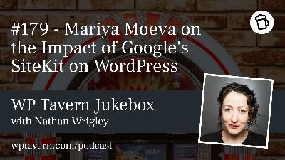 #179 – Mariya Moeva on the Impact of Google’s SiteKit on WordPress