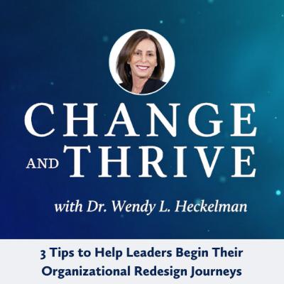 3 Tips to Help Leaders Begin Their Organizational Redesign Journeys 3 Tips to Help Leaders Begin Their Organizational Redesign Journeys
