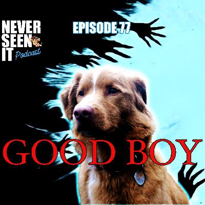 Never Seen It Podcast — Episode 77 Good Boy (2025) Never Seen It Podcast — Episode 77 Good Boy (2025)