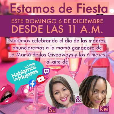 Lo que hablamos las mujeres - Celebración de 6 meses al aire y día de las madres