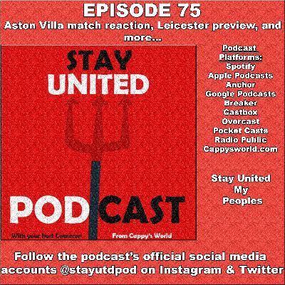 The Stay United Podcast #75 - Aston Villa Match reaction, Leicester Preview and more..