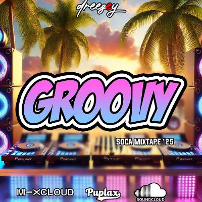 2025 GROOVY SOCA MIX DJ DREEZEY 2025 GROOVY SOCA MIX DJ DREEZEY