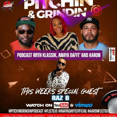 Episode 4: PITCHIN & GRINDNIN PODCAST WITH KLASSIK , ANAYA DAFFE' AND AARON SPECIAL  GUEST  RAZ B SHOW 4