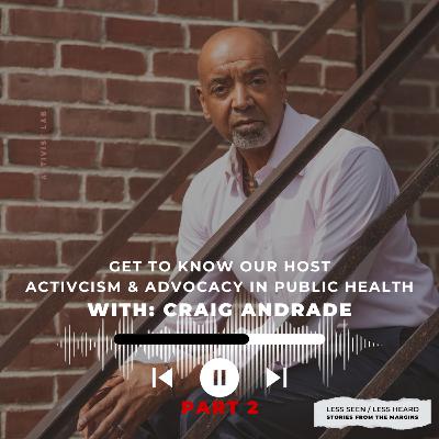 SEASON 2. Episode 1 Part 2. Get to Know Our Host - Advocacy & Activism with: Craig Andrade.