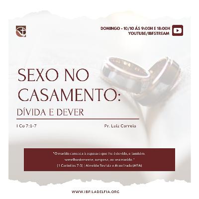 EXPOSIÇÃO DE 1 CORÍNTIOS - Capítulo 7:1-7 #01 - Sexo no Casamento: Dívida e Dever - Pr. Luiz Correia EXPOSIÇÃO DE 1 CORÍNTIOS - Capítulo 7:1-7 #01 - Sexo no Casamento: Dívida e Dever - Pr. Luiz Correia