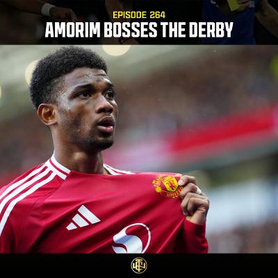 EP: 264 - Amorim Bosses The Derby EP: 264 - Amorim Bosses The Derby