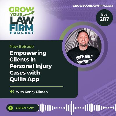 Empowering Clients in Personal Injury Cases with Quilia App With Kenny Eliason