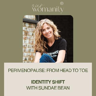 10. Perimenopause: Identity Shift with Sundae Bean 10. Perimenopause: Identity Shift with Sundae Bean