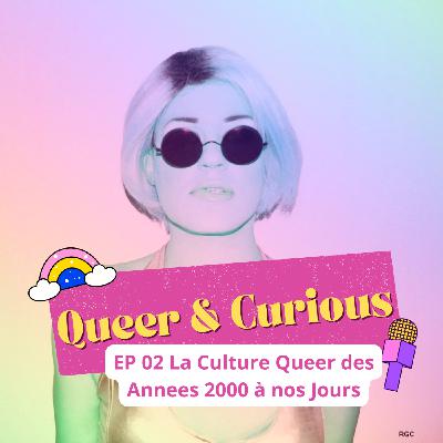 EP.02 La Culture Queer des années 2000 à nos jours