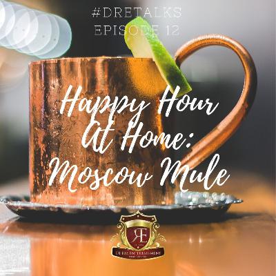 DRETalks Episode 12 Happy Hour at Home Moscow Mule