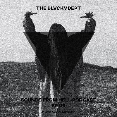 BLVCKVDEPT - SOUNDS FROM HELL PODCAST - EP 06 BLVCKVDEPT - SOUNDS FROM HELL PODCAST - EP 06