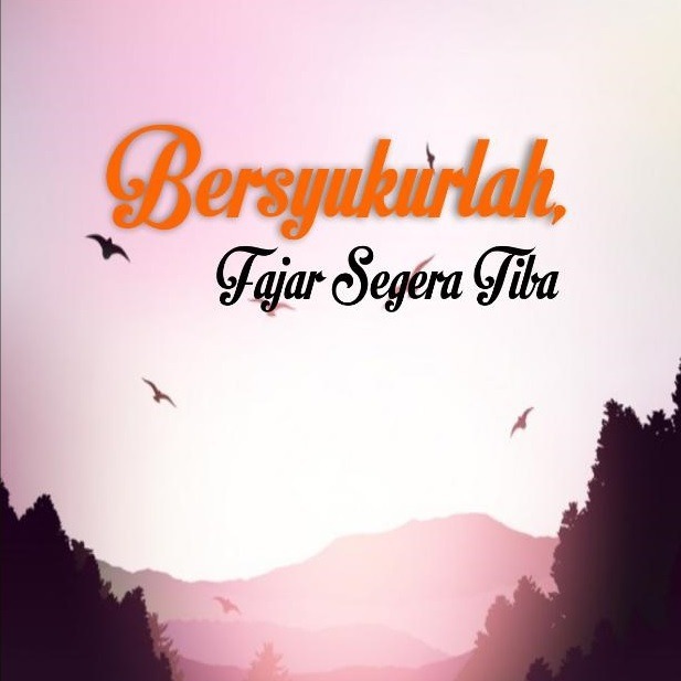 Bersyukurlah, Fajar Segera Tiba