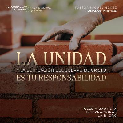 La unidad y la edificación del cuerpo de Cristo es tu responsabilidad - Pastor Miguel Núñez