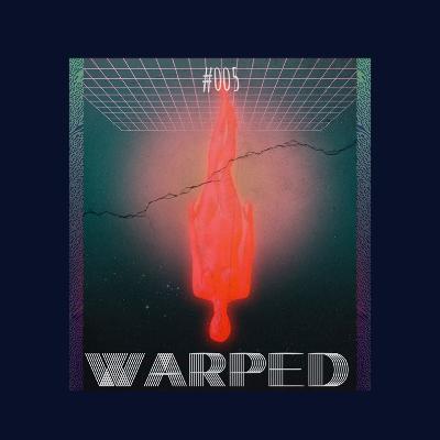 Warped: Podcast #005 Warped: Podcast #005