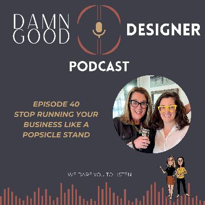 Season 2 Ep 40: Stop Running Your Business like a Popsicle Stand