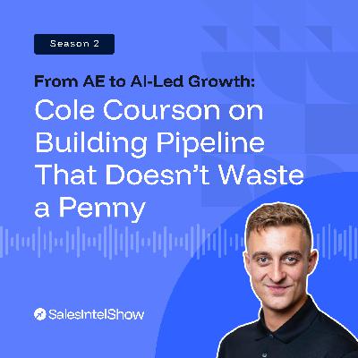 From AE to AI-Led Growth: Cole Courson on Building Pipeline That Doesn’t Waste a Penny