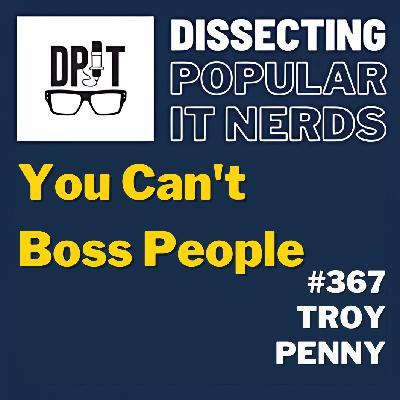 367- You Can’t Boss People w/Troy Penny