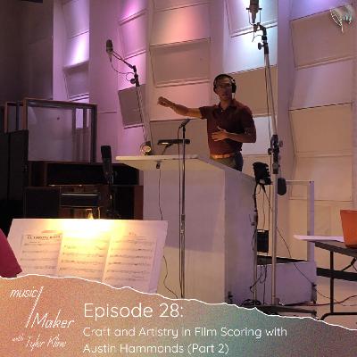 Ep. 028 - Craft and Artistry in Film Scoring with Austin Hammonds (Part 2)
