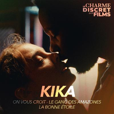 LCDDF #51 • KIKA (On vous croit, Le Gang des Amazones, La Bonne Étoile)