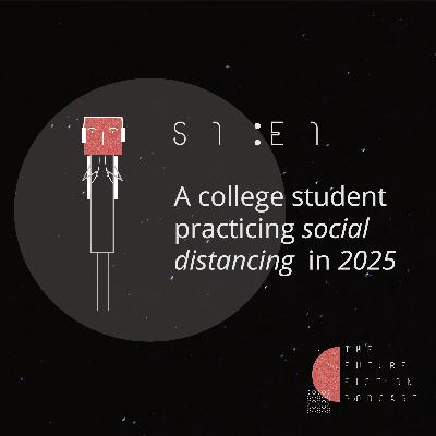 Episode 1 | "A college student practising social distancing in 2025" by Shreya Chopra