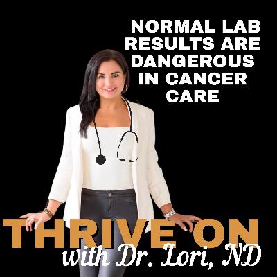 Why Normal Lab Results Are Dangerous in Cancer Care