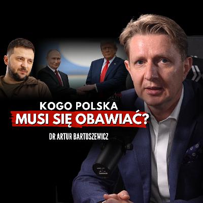 Prawdziwe zagrożenia dla Polski: wojna, polityka i międzynarodowe interesy! Dr Artur Bartoszewicz