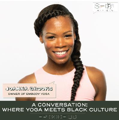 Ep. 39- Where Yoga Meets Black Culture: A Conversation with Joanna Brooks