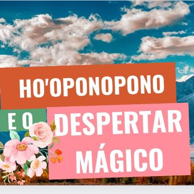 Ho'oponopono e o Despertar Mágico
