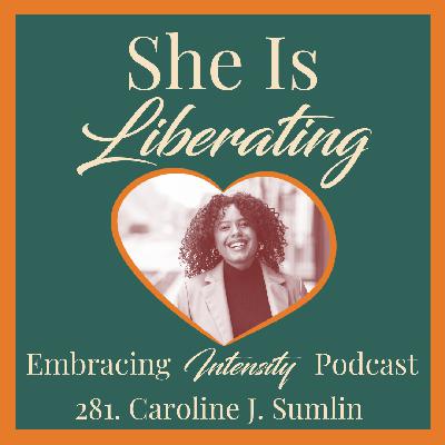 281: Reclaiming Your Worth & Collective Liberation with Caroline J. Sumlin 281: Reclaiming Your Worth & Collective Liberation with Caroline J. Sumlin
