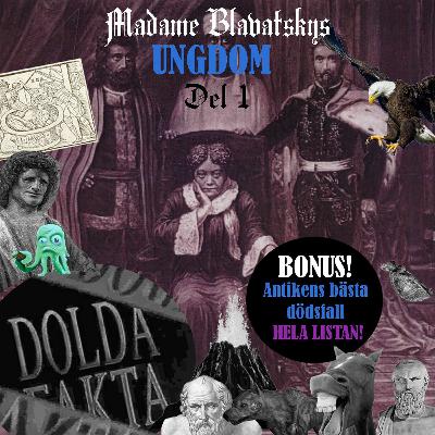Madame Blavatskys ungdom del 1: Barndomen (BONUS: Dråpliga dödsfall under antiken)