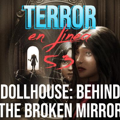Terror en Línea 53 - Dollhouse: Behind the Broken Mirror